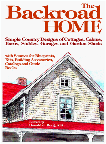 Beispielbild fr The Backroad Home: Simple Country Designs of Cottages, Cabins, Barns, Stables, Garages, and Garden Sheds with Sources for Blueprints, Kit zum Verkauf von ThriftBooks-Atlanta