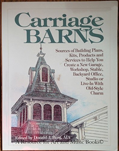 9780966307535: Carriage Barns: Sources of Building Plans, Kits, Products and Services to Help You Create a New Garage, Workshop, Stable, Backyard Office, Studio or Live-In With