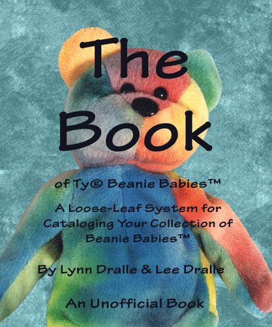 The Book of Beanie Babies: A System for Cataloging and Collecting Beanie Babies (9780966307702) by Dralle, Lynn; Wilson, Lynn Dralle; Dralle, Lee