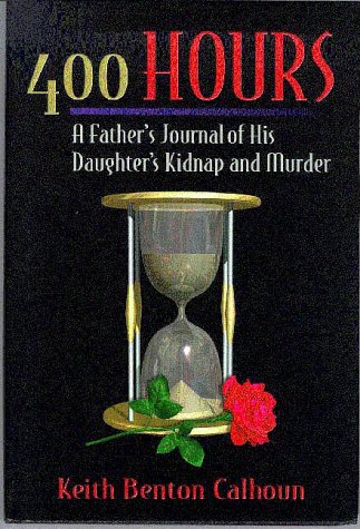 Stock image for 400 Hours: A Father's Journal of His Daughter's Kidnap and Murder for sale by BooksRun