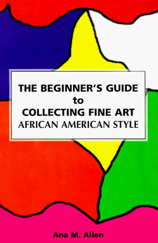 Stock image for The Beginner's Guide to Collecting Fine Art, African American Style for sale by Wonder Book