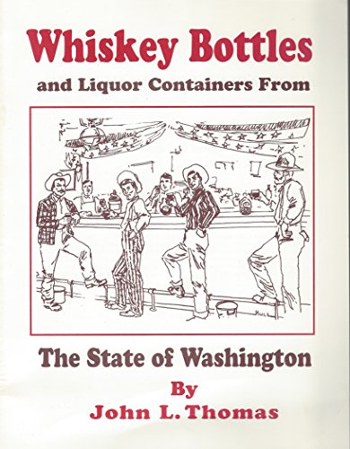 Whiskey & Liquor Containers of the State of Washington (9780966314304) by Thomas, John L.