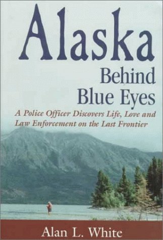 Beispielbild fr Alaska Behind Blue Eyes: A Police Officer Discovers Life, Love and Law Enforcement on the Last Frontier zum Verkauf von SecondSale