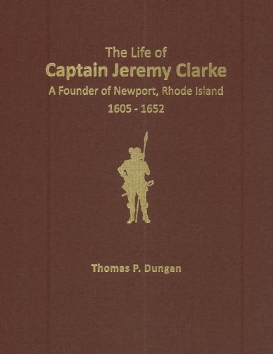 Stock image for The Life of Captain Jeremy Clarke, a Founder of Newport, Rhode Island 1605-1652 for sale by dsmbooks