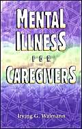 Beispielbild fr Mental Illness for Caregivers zum Verkauf von Robinson Street Books, IOBA