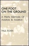 Imagen de archivo de One Foot on the Ground: A Pilot's Memoirs of Aviators & Aviation (Signed Copy) a la venta por Kurtis A Phillips Bookseller