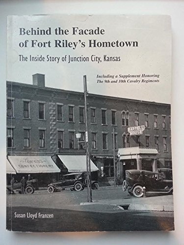 Stock image for BEHIND THE FACADE OF FORT RILEYS HOMETOWN THE INSIDE STORY OF JUNCTION CITY KANSAS for sale by ARD Books