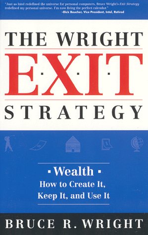 Beispielbild fr The Wright Exit Strategy: Wealth- How to Create It, Keep It, and Use It zum Verkauf von Wonder Book