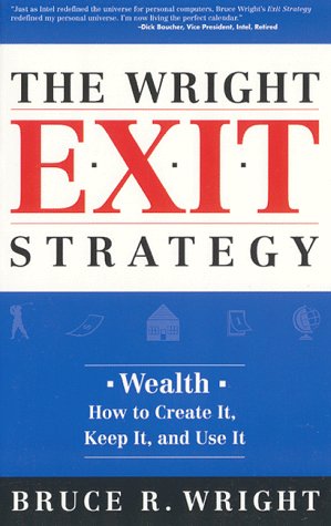 Imagen de archivo de The Wright Exit Strategy: Wealth- How to Create It, Keep It, and Use It a la venta por SecondSale