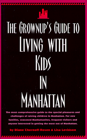 Imagen de archivo de The Grownup's Guide to Living with Kids in Manhattan a la venta por Robinson Street Books, IOBA