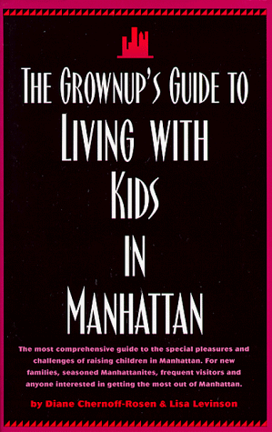 Stock image for The Grownup's Guide to Living with Kids in Manhattan for sale by Robinson Street Books, IOBA