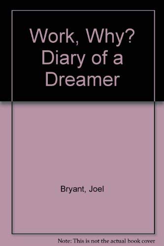 Beispielbild fr Work, Why? Diary of a Dreamer zum Verkauf von Revaluation Books