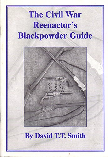 The Civil War reenactor's blackpowder guide to the safe use, care and maintenance of replica peri...