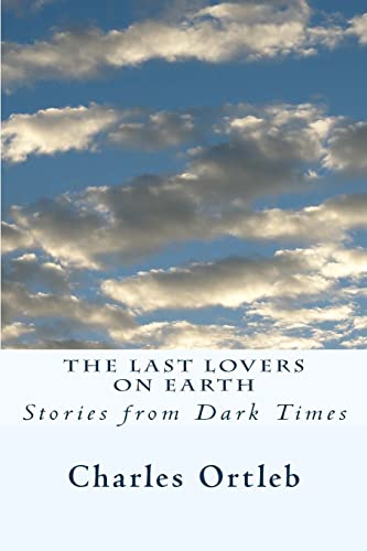 Stock image for The Last Lovers on Earth Stories from Dark Times for sale by PBShop.store US