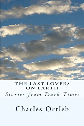 9780966345421: The Last Lovers on Earth: Stories from Dark Times