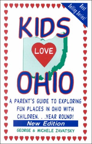 9780966345742: Kids Love Ohio: A Parent's Guide to Exploring Fun Places in Ohio With Children...Year Round!