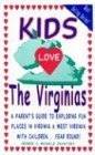 Stock image for Kids Love the Virginias: A Parent's Guide to Exploring Fun Places in Virginia & West Virginia With Children.Year Round! for sale by Wonder Book