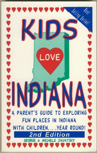 9780966345780: Kids Love Indiana: A Parent's Guide to Exploring Fun Places in Indiana With Children...Year Round!