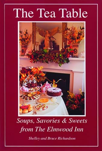 Beispielbild fr The Tea Table: Soups, Savories Sweets from The Elmwood Inn zum Verkauf von Goodwill Books