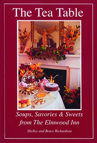 Imagen de archivo de The Tea Table: Soups, Savories Sweets from The Elmwood Inn a la venta por Goodwill Books