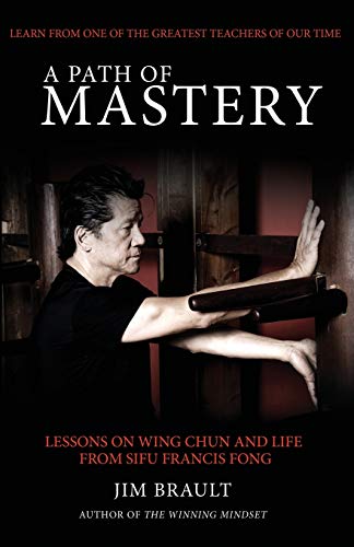 

A Path of Mastery: Lessons on Wing Chun and Life from Sifu Francis Fong (Paperback or Softback)