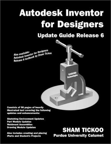 Autodesk Inventor for Designers: Update Guide Release 6 (9780966353747) by Tickoo, Sham