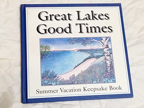 Stock image for Great Lakes, Good Times : Summer Vacation Keepsake Book for sale by Better World Books: West