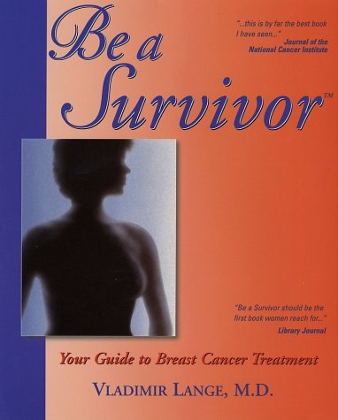 Beispielbild fr Be A Survivor: Your Guide to Breast Cancer Treatment zum Verkauf von Wonder Book