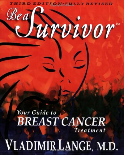 Imagen de archivo de Be a Survivor: Your Guide to Breast Cancer Treatment, Third Edition (Book and DVD) a la venta por SecondSale