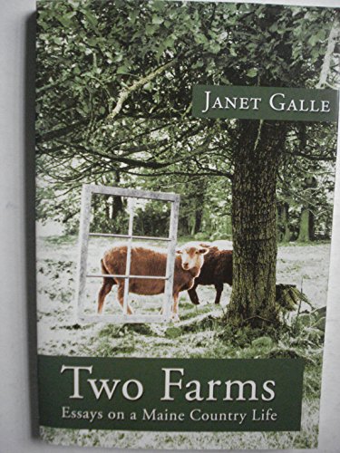 Stock image for Two Farms: Essays on a Maine Country Life for sale by ThriftBooks-Dallas