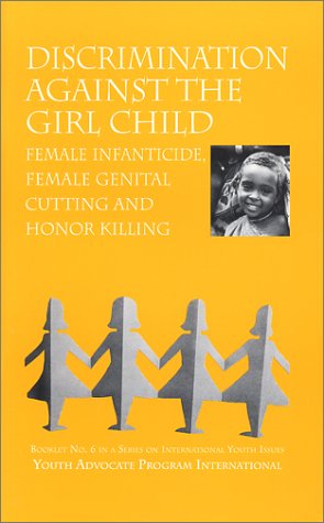 Beispielbild fr Discrimination Against The Girl Child: Female Infanticide, Female Genital Cutting And Honor Killing zum Verkauf von Wonder Book
