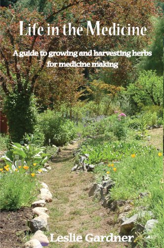

Life in the Medicine: A guide to growing and harvesting herbs for medicine making