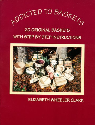 Stock image for Addicted to Baskets: 20 Original Baskets With Step by Step Intstructions for sale by SecondSale