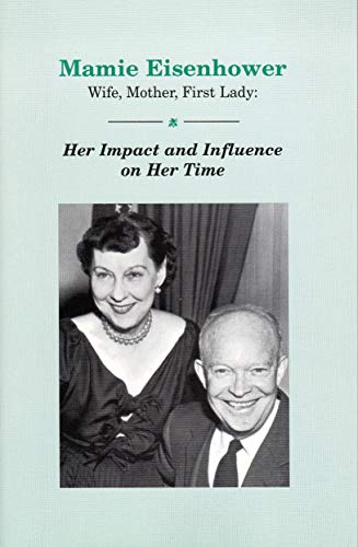 Imagen de archivo de Mamie Eisenhower, wife, mother, first lady: Her impact and influence on her time a la venta por Wonder Book