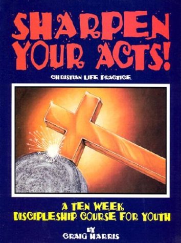 Stock image for Sharpen Your Acts: Christian Life Practice for sale by Hawking Books