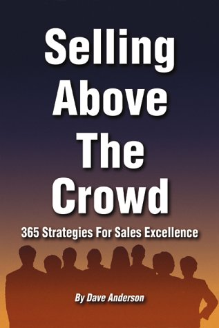 Beispielbild fr Selling Above The Crowd: 365 Strategies For Sales Excellence zum Verkauf von BooksRun
