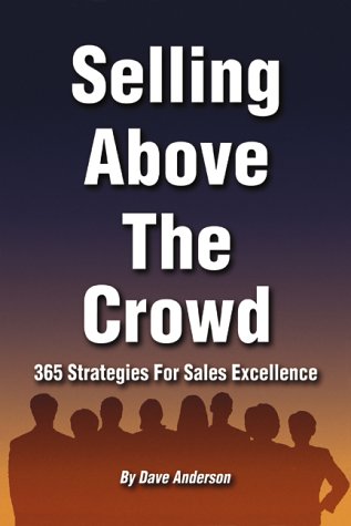 Imagen de archivo de Selling Above The Crowd: 365 Strategies For Sales Excellence a la venta por BooksRun