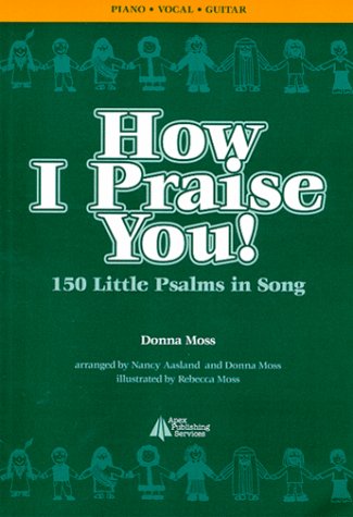 How I Praise You! 150 Little Psalms in Song (9780966380927) by Donna Moss
