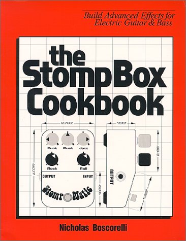 9780966382419: The Stompbox Cookbook: Build Advanced Effects for Electric Guitar & Bass