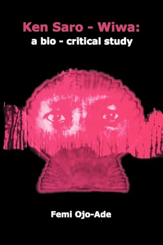 9780966383713: Ken Saro-Wiwa: A Bio-Critical Study