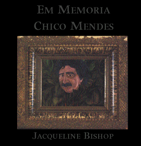 Em Memoria Chico Mendes: A Tribute On the Ten Year Anniversary of His Death