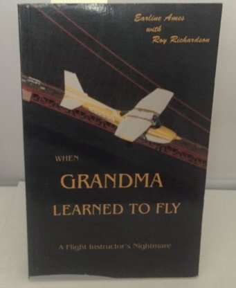 Stock image for When Grandma Learned to Fly: A Flight Instructor's Nightmare for sale by Collectorsemall