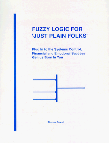 Fuzzy Logic for 'Just Plain Folks' - Plug In to the Systems Control, Financial and Emotional Succ...