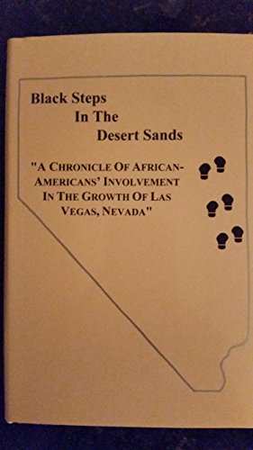 Beispielbild fr Black Steps in the Desert Sands: A Chronicle of African-Americans' Involvement in the Growth of Las Vegas, Nevada zum Verkauf von Bookensteins