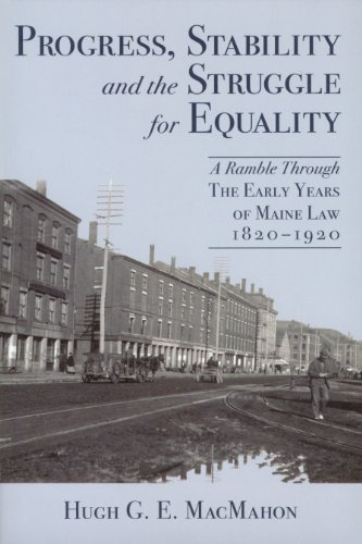 Beispielbild fr Progress, Stability and the Struggle for Equality : A Ramble Through the Early Years of Maine Law 1820-1920 zum Verkauf von Better World Books