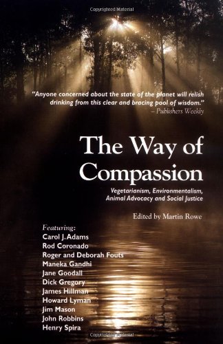 Stock image for The Way of Compassion: Vegetarianism, Environmentalism, Animal Advocacy, and Social Justice [Paperback] Rowe, Martin for sale by Orphans Treasure Box