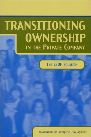 Stock image for Transitioning Ownership in the Private Company : The ESOP Solution for sale by The Maryland Book Bank