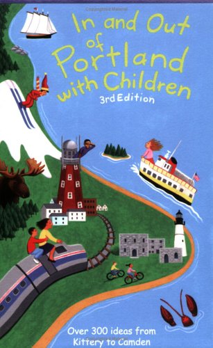 Stock image for In and Out of Portland with Children: Over 300 Ideas from Kittery to Camden for sale by ThriftBooks-Dallas