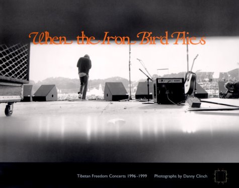 9780966410044: When the Iron Bird Flies: Tibetan Freedom Concerts 1996-1999
