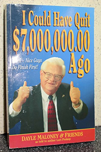 I Could Have Quit $7,000,000.00 Ago: Proof--Nice Guys Do Finish First! (9780966411829) by Maloney, Dayle; Prokop, Lori